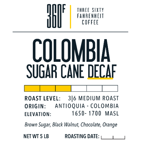 360F Brand: 5lb Bag: Colombia Sugar Cane Decaf