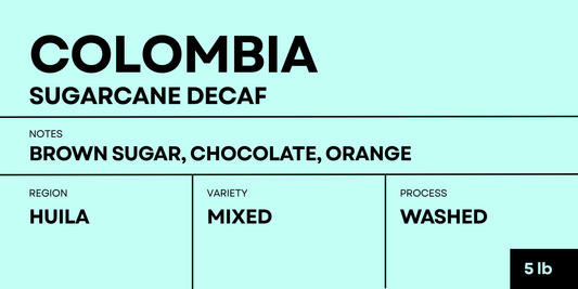 360F Brand: 5lb Bag: Colombia Sugar Cane Decaf